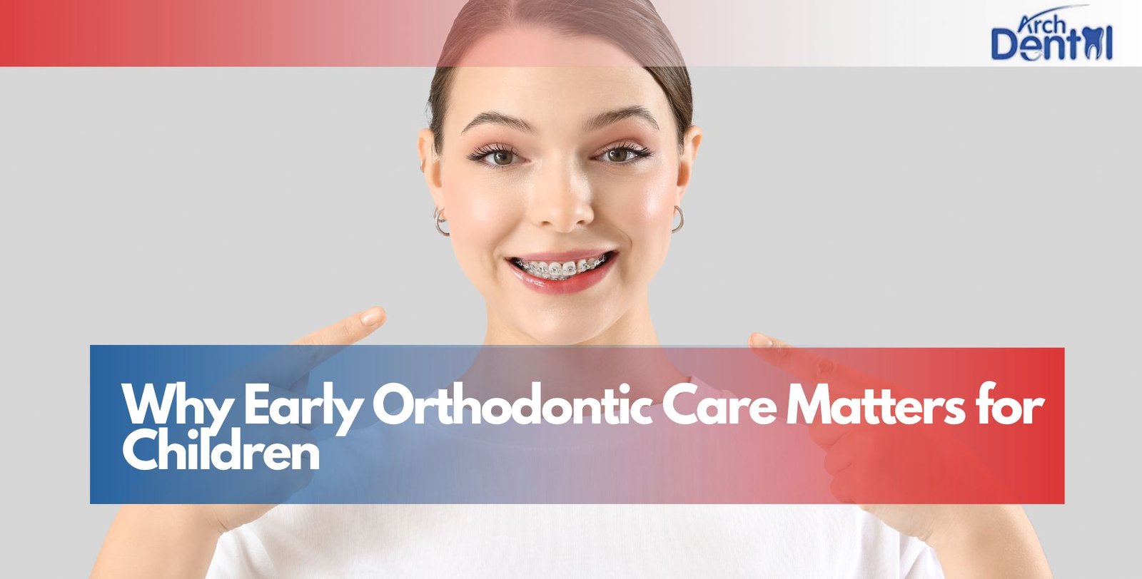 Why Early Orthodontic Care Matters for Children