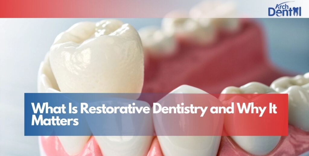 What Is Restorative Dentistry and Why It Matters